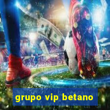 grupo vip betano